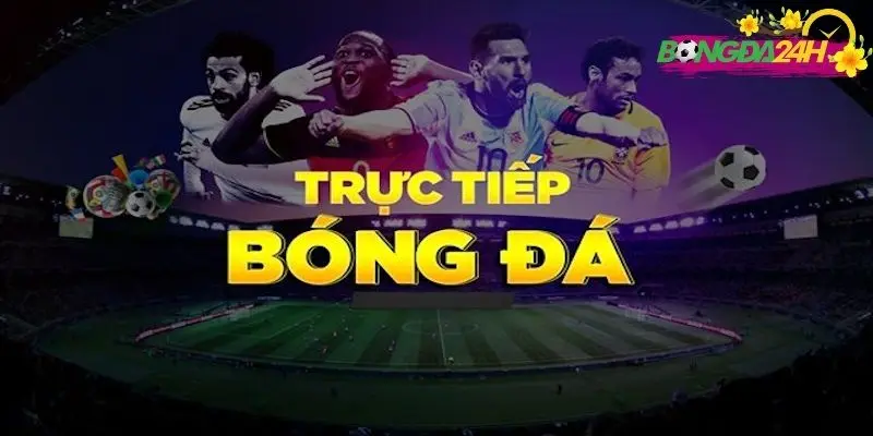 Kênh trực tiếp bóng đá Bóng Đá 24h là gì?